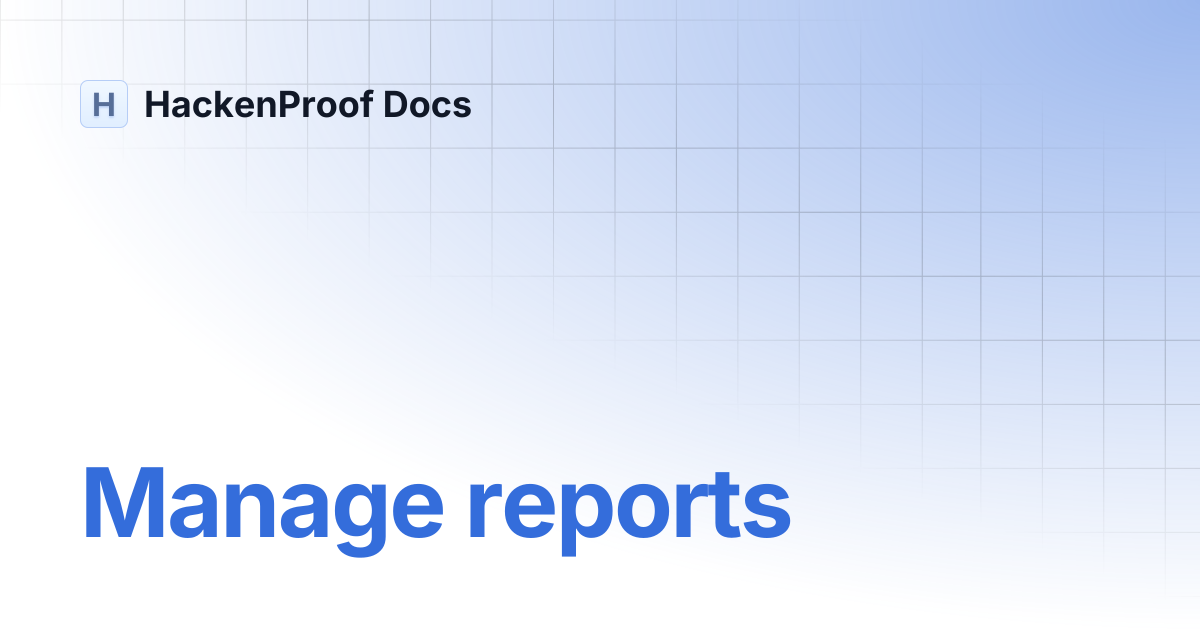 Manage reports | HackenProof Docs